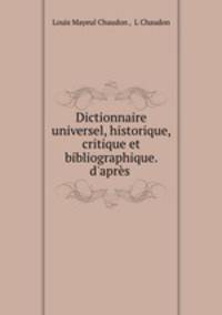 Dictionnaire universel, historique, critique et bibliographique. d