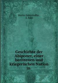 Geschichte der Abiponer, einer berittenen und kriegerischen Nation in .
