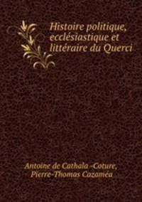 Histoire politique, ecclesiastique et litteraire du Querci