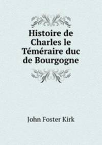 Histoire de Charles le Tmraire duc de Bourgogne