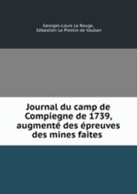 Journal du camp de Compiegne de 1739, augmente des epreuves des mines faites .