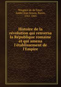 Histoire de la re?volution qui renversa la Re?publique romaine et qui amena l