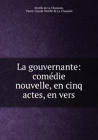 La gouvernante: comedie nouvelle, en cinq actes, en vers