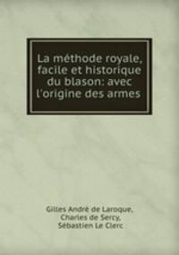 La methode royale, facile et historique du blason: avec l