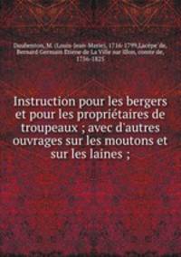 Instruction pour les bergers et pour les proprie?taires de troupeaux ; avec d