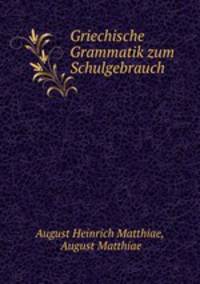 Griechische Grammatik zum Schulgebrauch