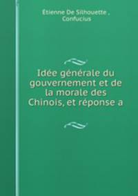 Idee generale du gouvernement et de la morale des Chinois, et reponse a .