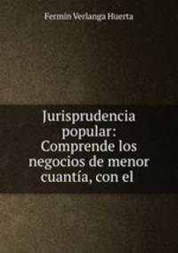 Jurisprudencia popular: Comprende los negocios de menor cuantia, con el .