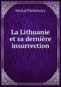 La Lithuanie et sa derniere insurrection