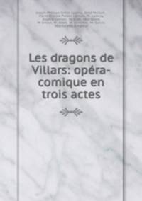 Les dragons de Villars: opera-comique en trois actes