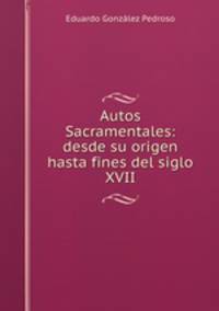 Autos Sacramentales: desde su origen hasta fines del siglo XVII