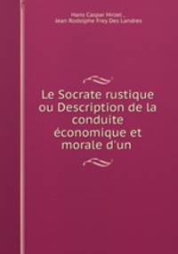 Le Socrate rustique ou Description de la conduite economique et morale d