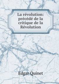 La revolution: precede de la critique de la Revolution