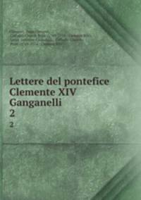 Lettere del pontefice Clemente XIV Ganganelli. 2