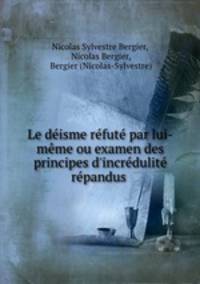 Le deisme refute par lui-meme ou examen des principes d
