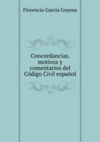 Concordancias, motivos y comentarios del Codigo Civil espanol