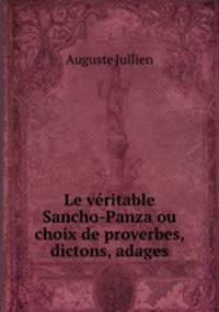 Le veritable Sancho-Panza ou choix de proverbes, dictons, adages