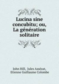 Lucina sine concubitu; ou, La generation solitaire