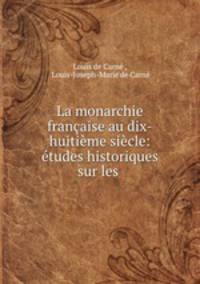 La monarchie francaise au dix-huitieme siecle: etudes historiques sur les .