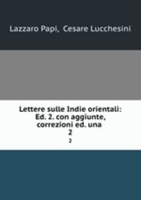 Lettere sulle Indie orientali: Ed. 2. con aggiunte, correzioni ed. una .. 2