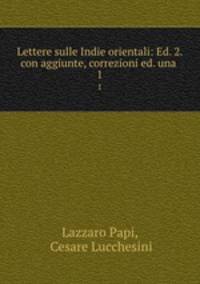 Lettere sulle Indie orientali: Ed. 2. con aggiunte, correzioni ed. una .. 1