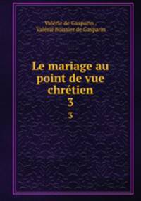 Le mariage au point de vue chrtien. 3