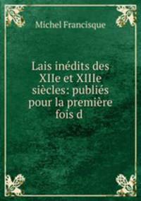 Lais inedits des XIIe et XIIIe siecles: publies pour la premiere fois d .