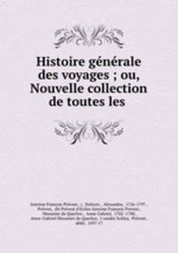 Histoire generale des voyages ; ou, Nouvelle collection de toutes les .