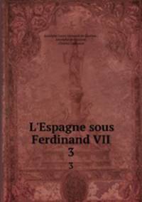 L`Espagne sous Ferdinand VII. 3