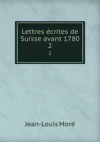 Lettres crites de Suisse avant 1780. 2