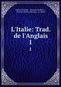 L`Italie: Trad. de l`Anglais. 1