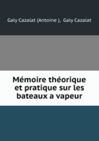 Memoire theorique et pratique sur les bateaux a vapeur