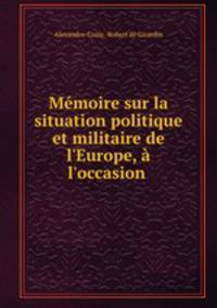 Memoire sur la situation politique et militaire de l