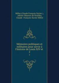 Memoires politiques et militaires pour servir a l