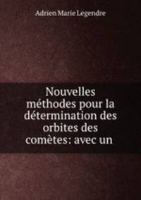 Nouvelles methodes pour la determination des orbites des cometes: avec un .