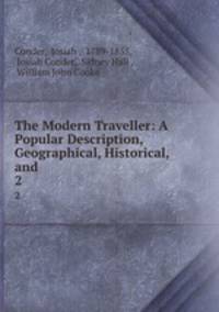 The Modern Traveller: A Popular Description, Geographical, Historical, and .. 2