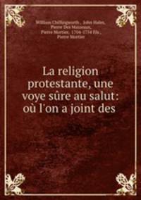 La religion protestante, une voye sure au salut: ou l