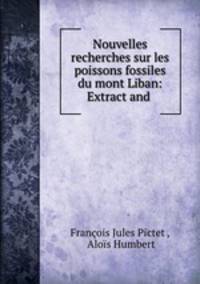 Nouvelles recherches sur les poissons fossiles du mont Liban: Extract and .