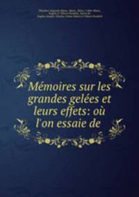 Memoires sur les grandes gelees et leurs effets: ou l