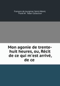Mon agonie de trente-huit heures, ou, Recit de ce qui m