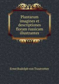 Plantarum imagines et descriptiones floram russicam illustrantes