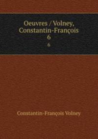 Oeuvres / Volney, Constantin-Franois. 6