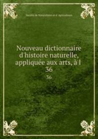 Nouveau dictionnaire d`histoire naturelle, applique aux arts, l .. 36