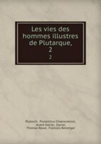 Les vies des hommes illustres de Plutarque,. 2