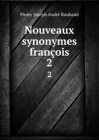 Nouveaux synonymes franois. 2