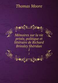 Memoires sur la vie privee, politique et litteraire de Richard Brinsley Sheridan