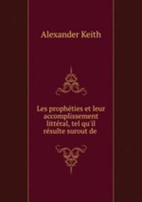 Les propheties et leur accomplissement litteral, tel qu