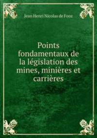 Points fondamentaux de la legislation des mines, minieres et carrieres