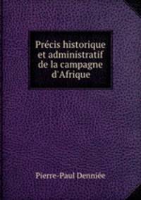 Precis historique et administratif de la campagne d