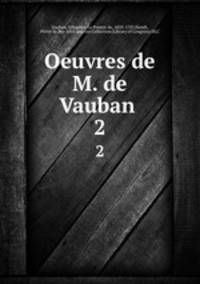 Oeuvres de M. de Vauban . 2